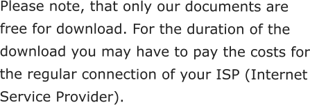 Please note, that only our documents are free for download. For the duration of the download you may have to pay the costs for the regular connection of your ISP (Internet Service Provider).